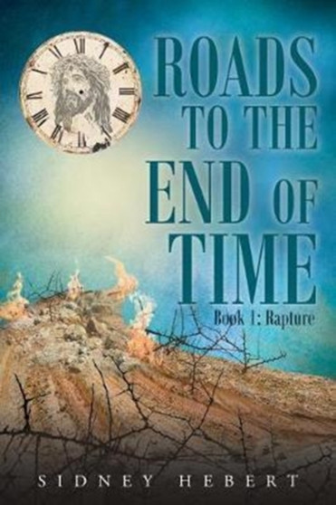 Roads to the End of Time : Book 1: Rapture