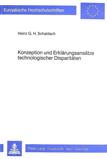 Konzeption und Erklaerungsansaetze technologischer Disparitaeten : Ein Beitrag zur oekonomischen Innovationsforschung Konzeption und Erklaerungsansaetze technologischer Disparitaeten : Ein Beitrag zur oekonomischen Innovationsforschung