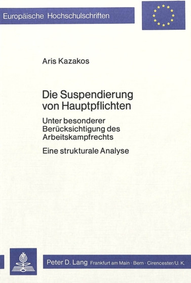 Die Suspendierung von Hauptpflichten : Unter besonderer Beruecksichtigung des Arbeitskampfrechts- Eine strukturale Analyse
