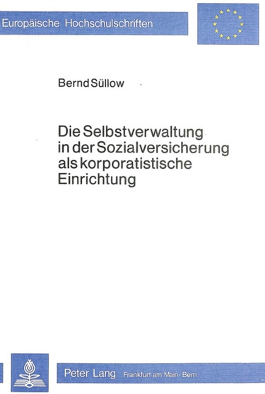 Die Selbstverwaltung in der Sozialversicherung als korporatistische Einrichtung : Eine politik-soziologische Analyse