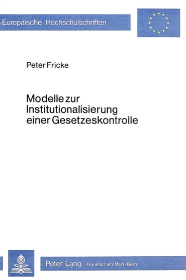 Modelle zur Institutionalisierung einer Gesetzeskontrolle : Darstellung und vergleichende Bewertung