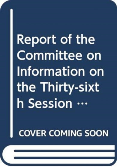 Committee on Information : report on the thirty-sixth session (28 April - 9 May 2014) : Session 69: supplement 21 (A/69/21)