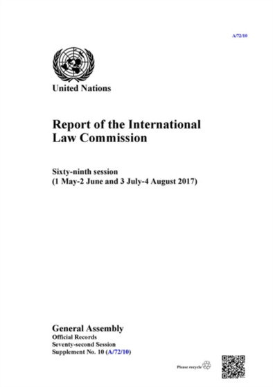 Report of the International Law Commission : sixty-ninth session (1 May - 2 June and 3 July - 4 August 2017) : Session 72: supplement 10 (A/72/10)