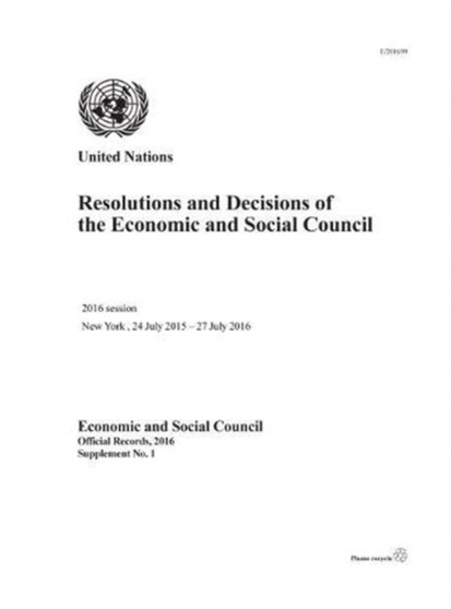 Resolutions and decisions of the Economic and Social Council : 2016 session, New York, 24 July 2015 - 27 July 2016 : 1