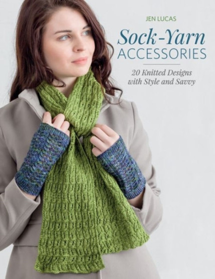 Sock-Yarn Accessories : 20 Knitted Designs with Style and Savvy by Jen Lucas - Paperback