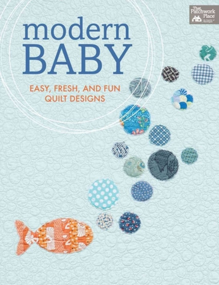 Modern Baby : Easy, Fresh, and Fun Quilt Designs by That Patchwork Place - Paperback