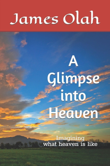 A Glimpse into Heaven : Imagining what heaven is like : 5