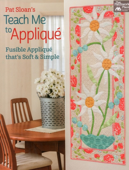 Pat Sloan's Teach Me to Applique : Fusible Applique That's Soft and Simple by Pat Sloan - Paperback
