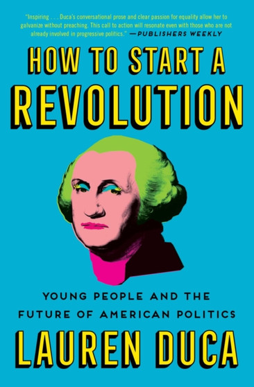 How to Start a Revolution : Young People and the Future of American Politics