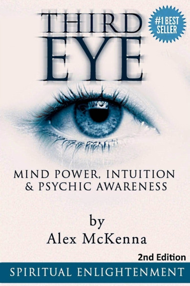 Third Eye : Third Eye, Mind Power, Intuition & Psychic Awareness: Spiritual Enlightenment