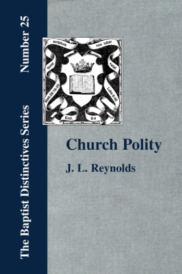 Church Polity : or The Kingdom of Christ in Its Internal and External Development