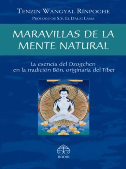Maravillas de la mente natural : La esencia del Dzogchen en la tradicion Boen, originaria del Tibet