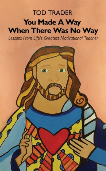 You Made A Way When There Was No Way, Lessons From Life's Greatest Motivational Teacher
