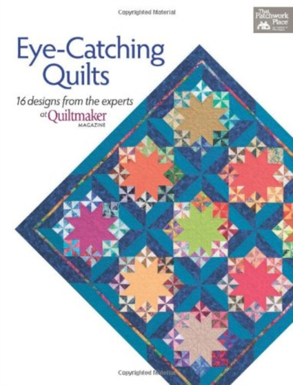 Eye-catching Quilts : 16 Designs from the Experts at Quiltmaker Magazine by That Patchwork Place - Paperback