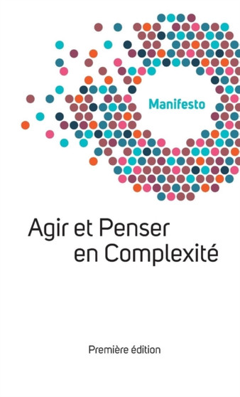 Manifesto Welcome Complexity : Agir Et Penser En Complexite