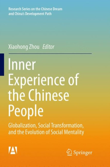 Inner Experience of the Chinese People : Globalization, Social Transformation, and the Evolution of Social Mentality