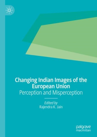 Changing Indian Images of the European Union : Perception and Misperception