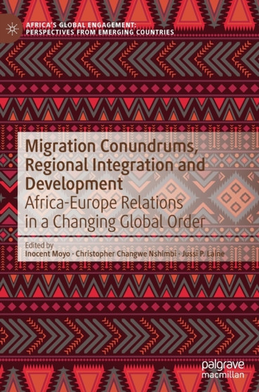 Migration Conundrums, Regional Integration and Development : Africa-Europe Relations in a Changing Global Order