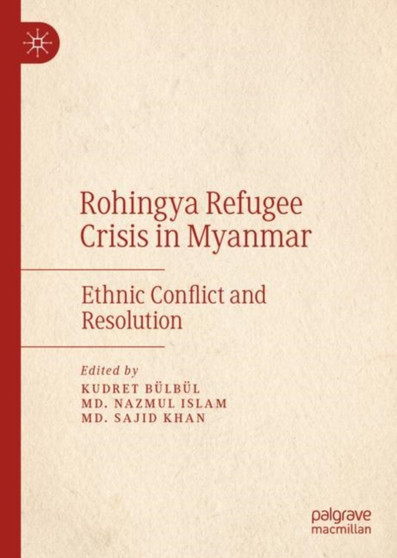 Rohingya Refugee Crisis in Myanmar : Ethnic Conflict and Resolution