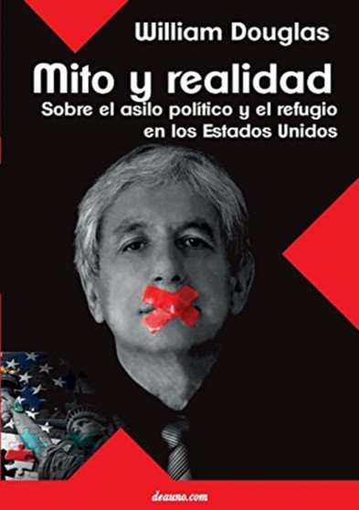 Mito Y Realidad : Sobre El Asilo Politico Y El Refugio En Los Estados Unidos