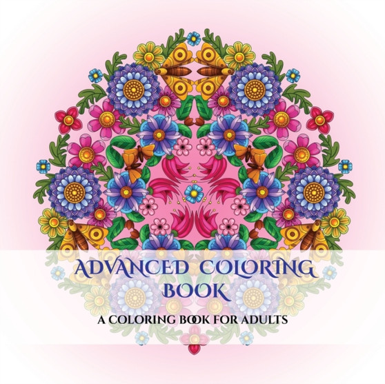 Advanced Coloring Book : An adult coloring mandalas coloring book with mandala coloring pages: Includes mandala flowers and butterflies, mandala geometric designs, and abstract mandala pages : 2 by James Manning - Paperback