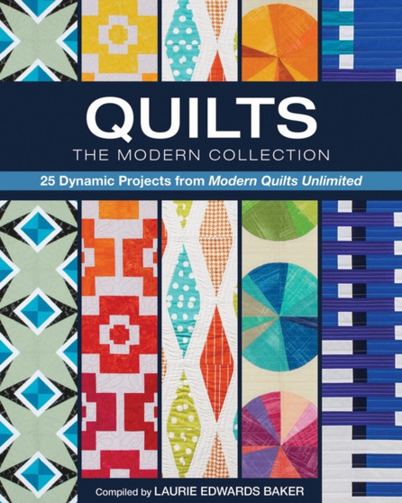 Quilts, The Modern Collection : 25 Dynamic Projects from Modern Quilts Unlimited by Laurie Edwards Baker - Paperback
