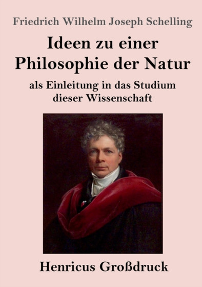 Ideen zu einer Philosophie der Natur (Grossdruck) : als Einleitung in das Studium dieser Wissenschaft