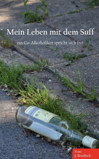 Mein Leben mit dem Suff : ein Co-Alkoholiker spricht sich frei