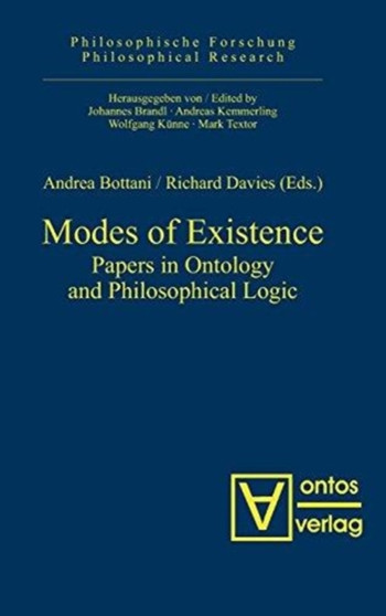 Modes of Existence : Papers in Ontology and Philosophical Logic