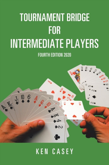 Tournament Bridge for Intermediate Players : Fourth Edition 2020 by Ken Casey - Paperback