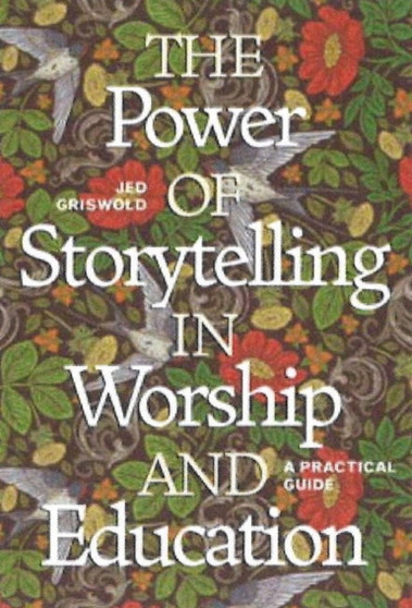 The Power of Storytelling in Worship and Education : A Practical Guide