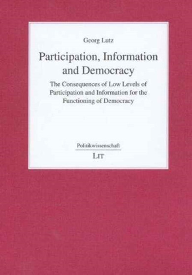 Participation, Information and Democracy : The Consequences of Low Participation and Low Information for the Functioning of Democracy