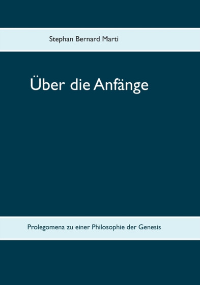 UEber die Anfange : Prolegomena zu einer Philosophie der Genesis