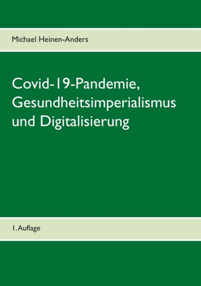 Covid-19-Pandemie, Gesundheitsimperialismus und Digitalisierung : 1. Auflage
