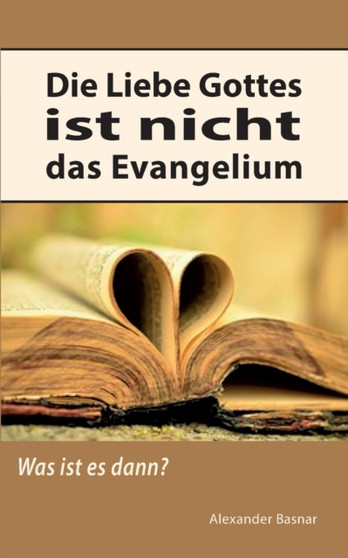 Die Liebe Gottes ist nicht das Evangelium : Was ist es dann?