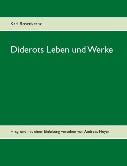 Diderots Leben und Werke : Hrsg. und mit einer Einleitung versehen von Andreas Heyer