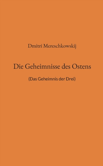 Die Geheimnisse des Ostens : (Das Geheimnis der Drei)