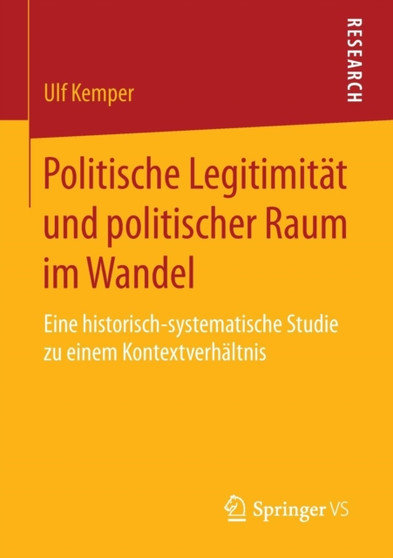Politische Legitimitat und politischer Raum im Wandel : Eine historisch-systematische Studie zu einem Kontextverhaltnis