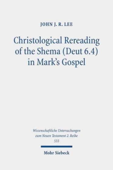 Christological Rereading of the Shema (Deut 6.4) in Mark's Gospel : 533