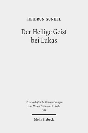 Der Heilige Geist bei Lukas : Theologisches Profil, Grund und Intention der lukanischen Pneumatologie : 389