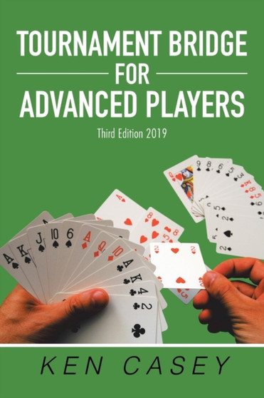 Tournament Bridge for Advanced Players : Third Edition 2019 by Ken Casey - Paperback