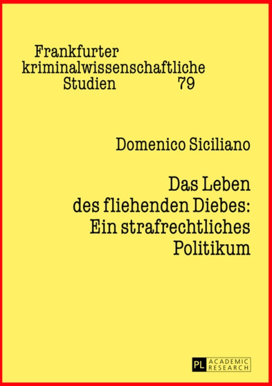 Das Leben Des Fliehenden Diebes: Ein Strafrechtliches Politikum : Zweite, Ueberarbeitete Und Ergaenzte Auflage
