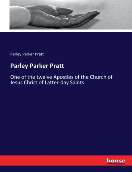 Parley Parker Pratt : One of the twelve Apostles of the Church of Jesus Christ of Latter-day Saints