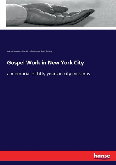 Gospel Work in New York City : a memorial of fifty years in city missions