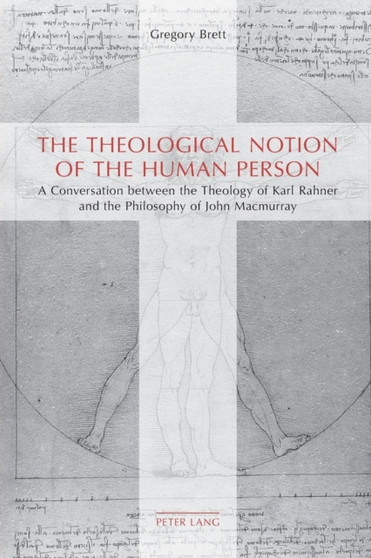 The Theological Notion of The Human Person : A Conversation between the Theology of Karl Rahner and the Philosophy of John Macmurray