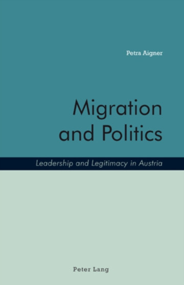 Migration and Politics : Leadership and Legitimacy in Austria