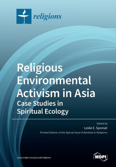 Religious Environmental Activism in Asia : Case Studies in Spiritual Ecology