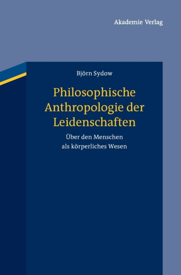 Philosophische Anthropologie der Leidenschaften