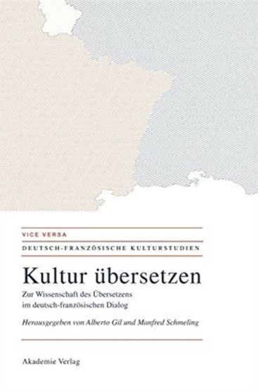 Kultur Ubersetzen : Zur Wissenschaft Des Ubersetzens Im Deutsch-Franzosischen Dialog : 2 Kultur Ubersetzen : Zur Wissenschaft Des Ubersetzens Im Deutsch-Franzosischen Dialog : 2