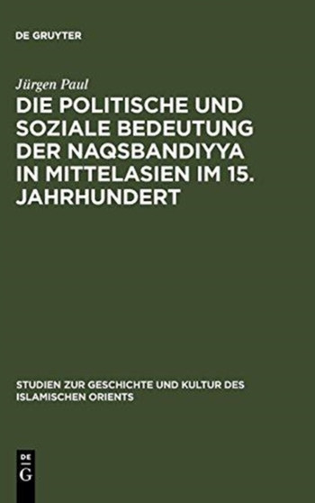 Die politische und soziale Bedeutung der Naqsbandiyya in Mittelasien im 15. Jahrhundert : 13
